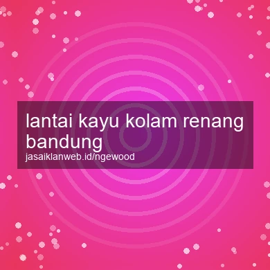 Lantai Kayu Kolam Renang Bandung