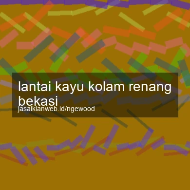 Lantai Kayu Kolam Renang Bekasi