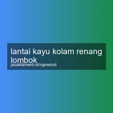 Lantai Kayu Kolam Renang Lombok