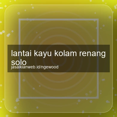 Lantai Kayu Kolam Renang Solo