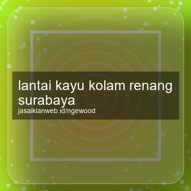 Lantai Kayu Kolam Renang Surabaya