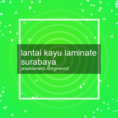 Lantai Kayu Laminate Surabaya