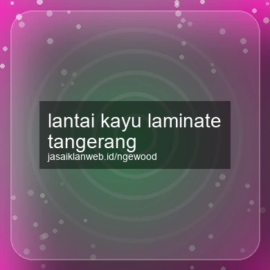 Lantai Kayu Laminate Tangerang