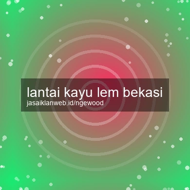 Lantai Kayu Lem Bekasi