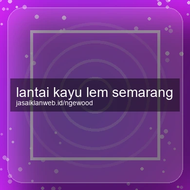 Lantai Kayu Lem Semarang