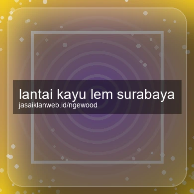 Lantai Kayu Lem Surabaya