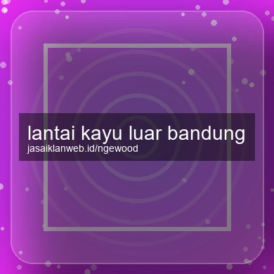 Lantai Kayu Luar Bandung