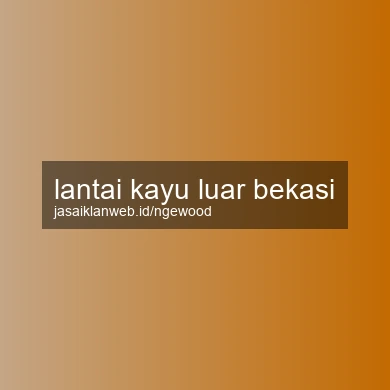 Lantai Kayu Luar Bekasi