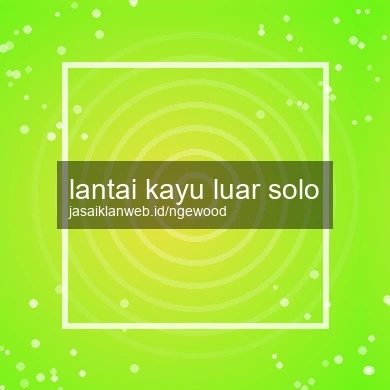 Lantai Kayu Luar Solo