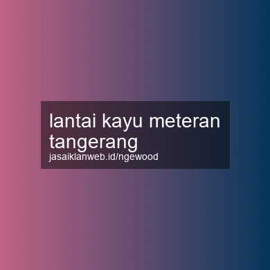 Lantai Kayu Meteran Tangerang