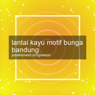Lantai Kayu Motif Bunga Bandung
