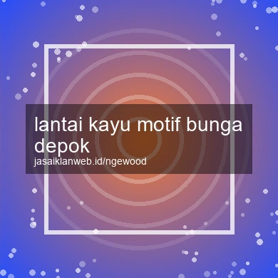 Lantai Kayu Motif Bunga Depok