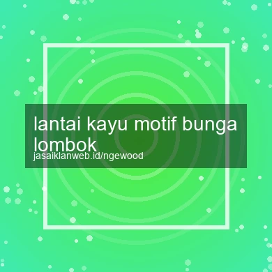 Lantai Kayu Motif Bunga Lombok