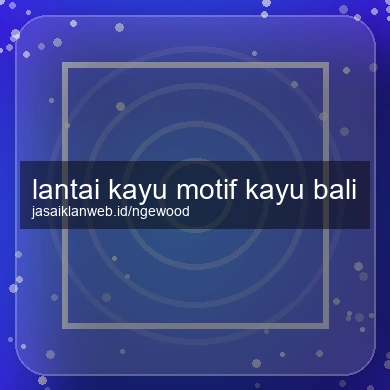 Lantai Kayu Motif Kayu Bali