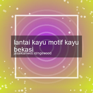 Lantai Kayu Motif Kayu Bekasi