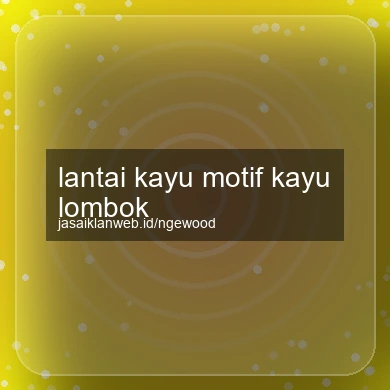 Lantai Kayu Motif Kayu Lombok