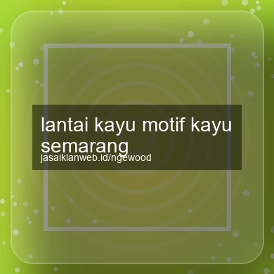 Lantai Kayu Motif Kayu Semarang