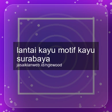Lantai Kayu Motif Kayu Surabaya
