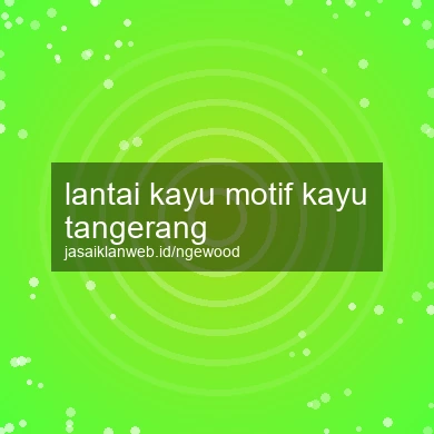Lantai Kayu Motif Kayu Tangerang