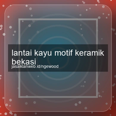 Lantai Kayu Motif Keramik Bekasi