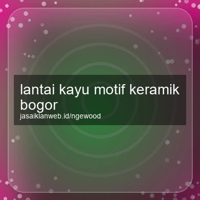 Lantai Kayu Motif Keramik Bogor