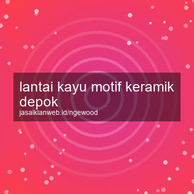 Lantai Kayu Motif Keramik Depok