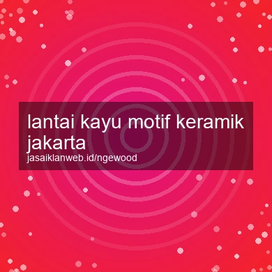 Lantai Kayu Motif Keramik Jakarta