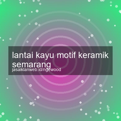 Lantai Kayu Motif Keramik Semarang