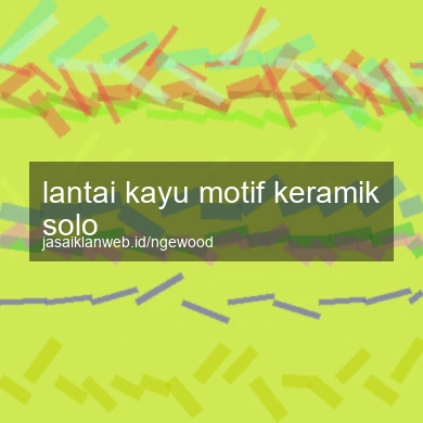 Lantai Kayu Motif Keramik Solo