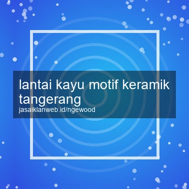 Lantai Kayu Motif Keramik Tangerang