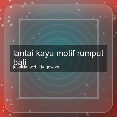 Lantai Kayu Motif Rumput Bali