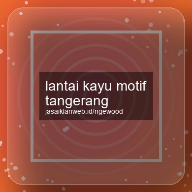 Lantai Kayu Motif Tangerang