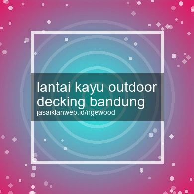Lantai Kayu Outdoor Decking Bandung