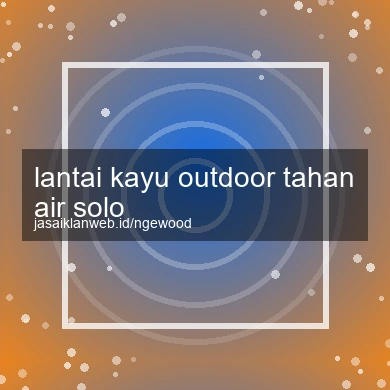 Lantai Kayu Outdoor Tahan Air Solo