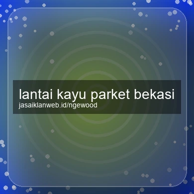 Lantai Kayu Parket Bekasi