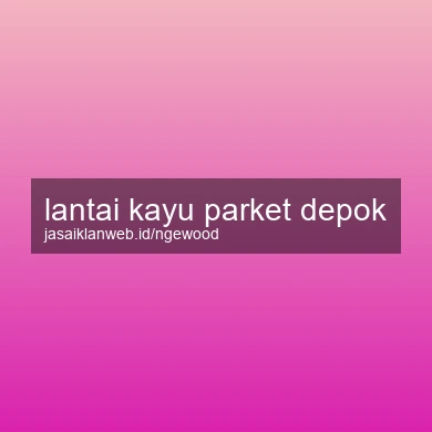 Lantai Kayu Parket Depok