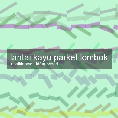 Lantai Kayu Parket Lombok