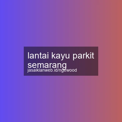 Lantai Kayu Parkit Semarang