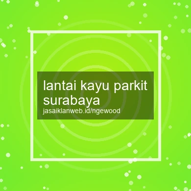 Lantai Kayu Parkit Surabaya