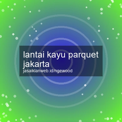 Lantai Kayu Parquet Jakarta