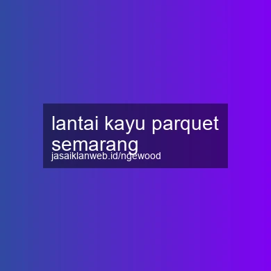 Lantai Kayu Parquet Semarang