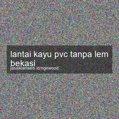 Lantai Kayu Pvc Tanpa Lem Bekasi