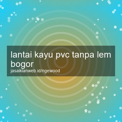 Lantai Kayu Pvc Tanpa Lem Bogor