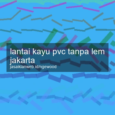 Lantai Kayu Pvc Tanpa Lem Jakarta