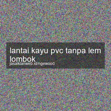 Lantai Kayu Pvc Tanpa Lem Lombok