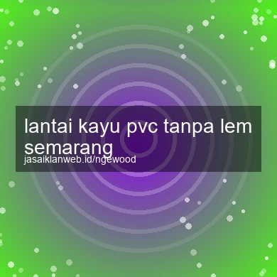 Lantai Kayu Pvc Tanpa Lem Semarang