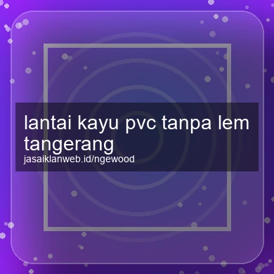 Lantai Kayu Pvc Tanpa Lem Tangerang