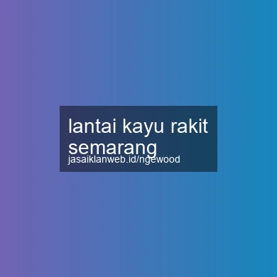 Lantai Kayu Rakit Semarang