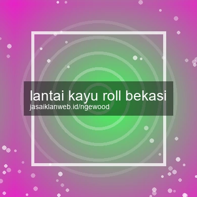 Lantai Kayu Roll Bekasi
