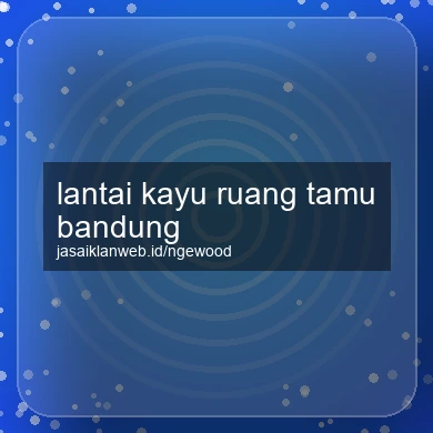 Lantai Kayu Ruang Tamu Bandung